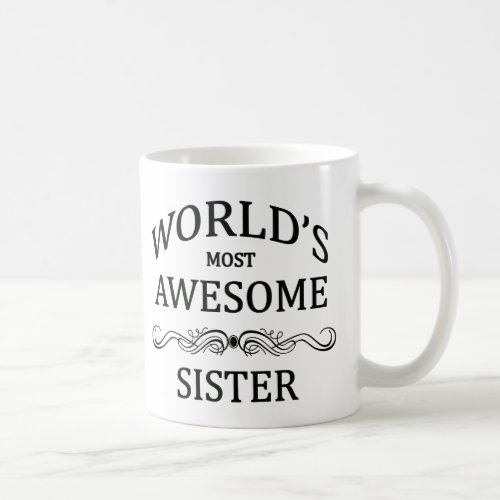 Worlds Most Awesome Sister Coffee Mug