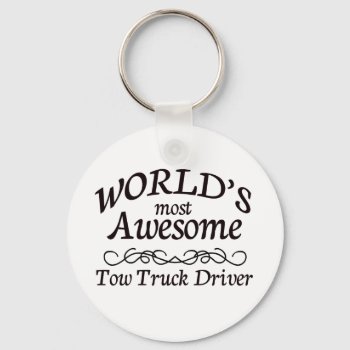 World's Most Awesome Tow Truck Driver Keychain by occupationalgifts at Zazzle