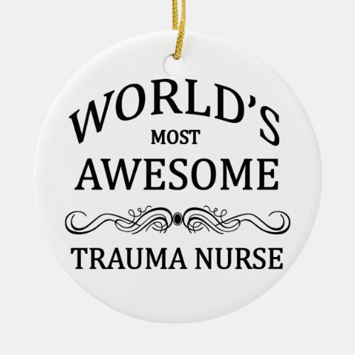 Worlds Most Awesome Trauma Nurse Ceramic Ornament