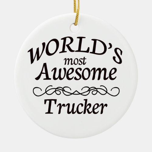 Worlds Most Awesome Trucker Ceramic Ornament