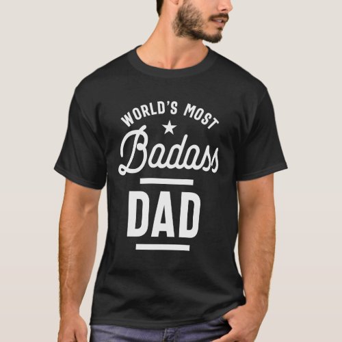 Worlds Most Badass Dad T_shirt Fathers Day