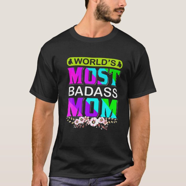 World's Most Badass Mom Happy Mother's Day Mom Bir T-Shirt (Front)