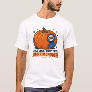 World's Most Competitive Pumpkin Grower T-Shirt