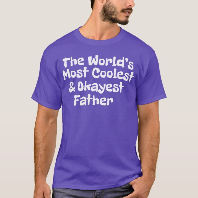 worlds most coolest and okayest father family T-Shirt (Front)