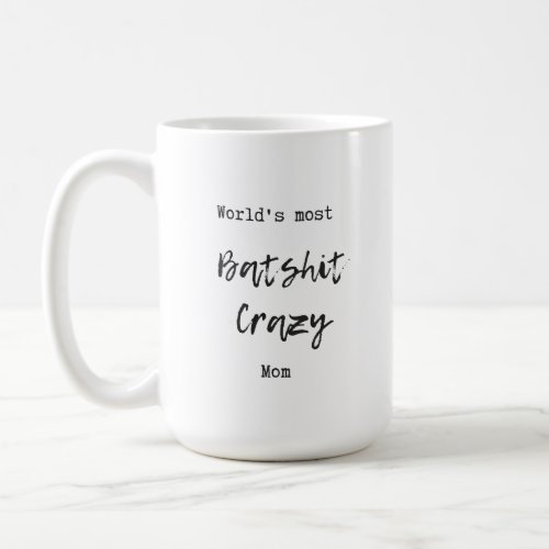 Worlds Most Crazy Mom Coffee Mug