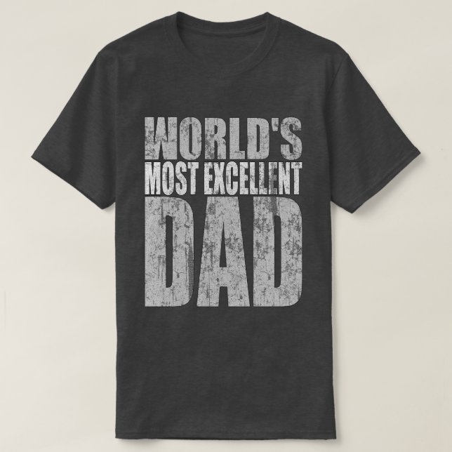 Worlds Most Excellent Dad T-Shirt (Design Front)