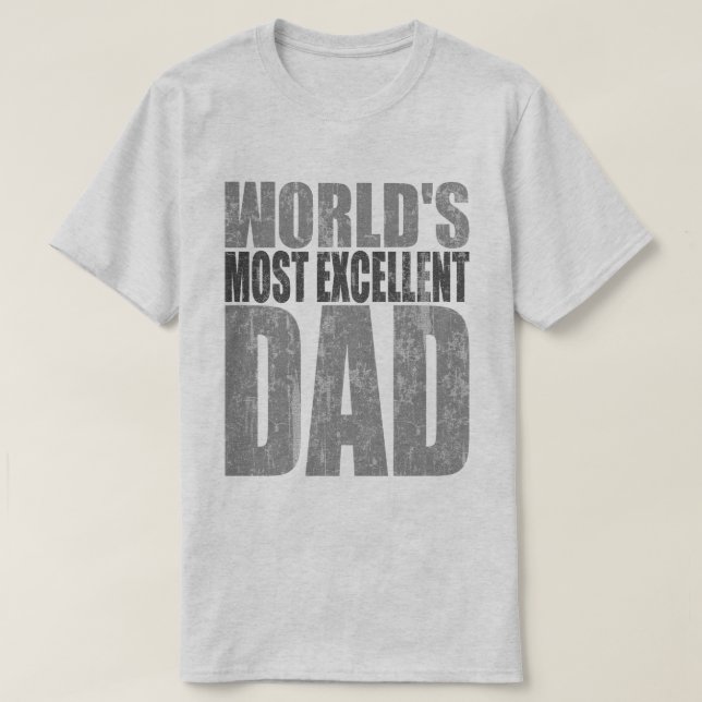 Worlds Most Excellent Dad T-Shirt (Design Front)