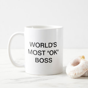 World's Most "OK" Boss - A Mediocre Coffee Mug