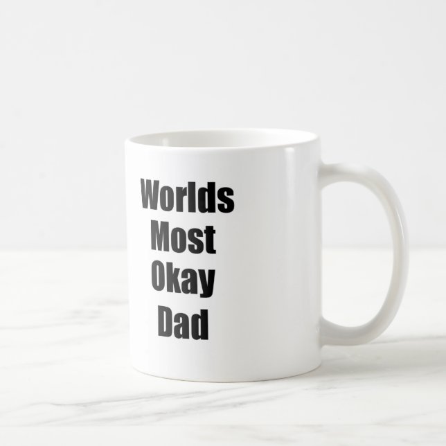 Worlds Most Okay Dad Coffee Mug (Right)
