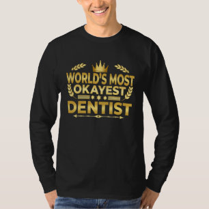 World's Most Okayest Dentist  Dentist DDS Humor Jo T-Shirt