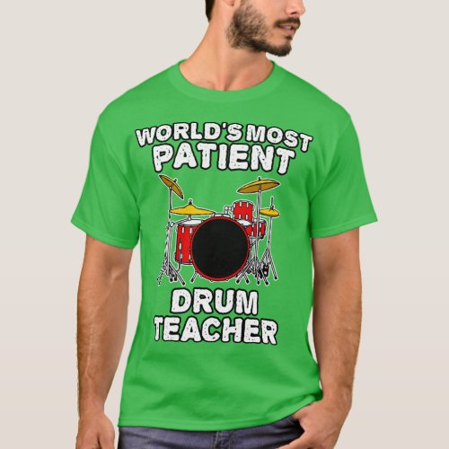 Worlds Most Patient Drum Teacher Drummer Funny T_Shirt