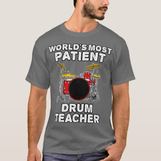 Worlds Most Patient Drum Teacher Drummer Funny T-Shirt
