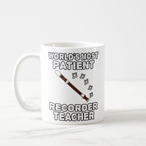 Worlds Most Patient Recorder Teacher Recorderist F Coffee Mug