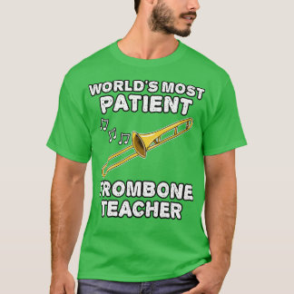 Worlds Most Patient Trombone Teacher Trombonist Fu T-Shirt