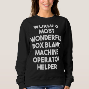 World's Most Wonderful Box Blank Machine Operator Sweatshirt