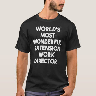 World's Most Wonderful Extension Work Director T-Shirt