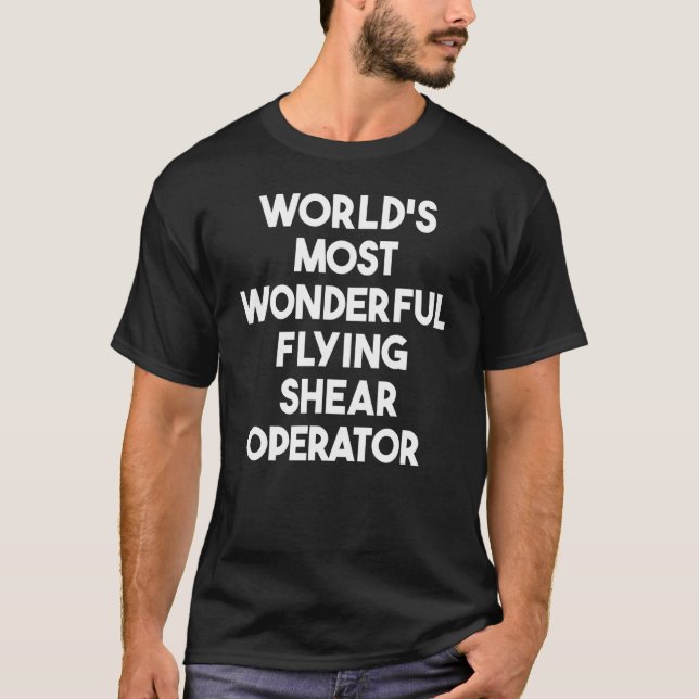 World's Most Wonderful Flying Shear Operator T-Shirt (Front)