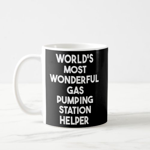 Worlds Most Wonderful Gas Pumping Station Helper  Coffee Mug