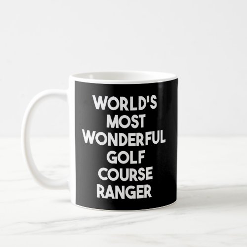 Worlds Most Wonderful Golf Course Ranger    Coffee Mug