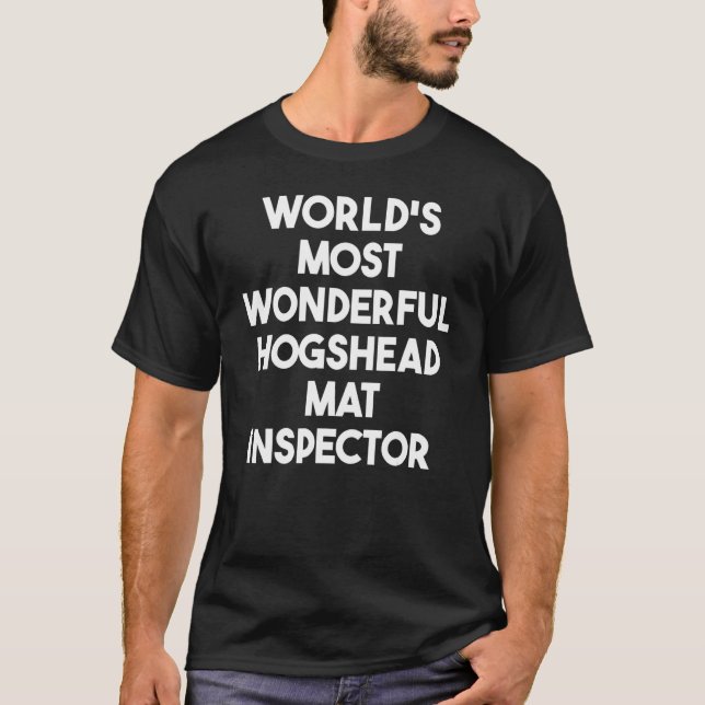 World's Most Wonderful Hogshead Mat Inspector T-Shirt (Front)