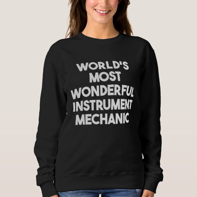 World's Most Wonderful Instrument Mechanic Sweatshirt (Front)