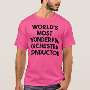 World'S Most Wonderful Orchestra Conductor T-Shirt
