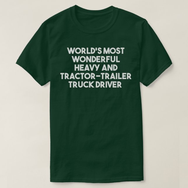 World's Most Wonderful Tractor Trailer Truck Drive T-Shirt (Design Front)