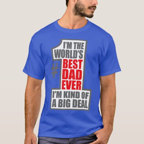 Worlds Number One Dad Big Deal Father Fathers Day T_Shirt
