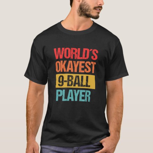 Worlds Okayest 9 Ball Player _ Casual Billiards T T_Shirt