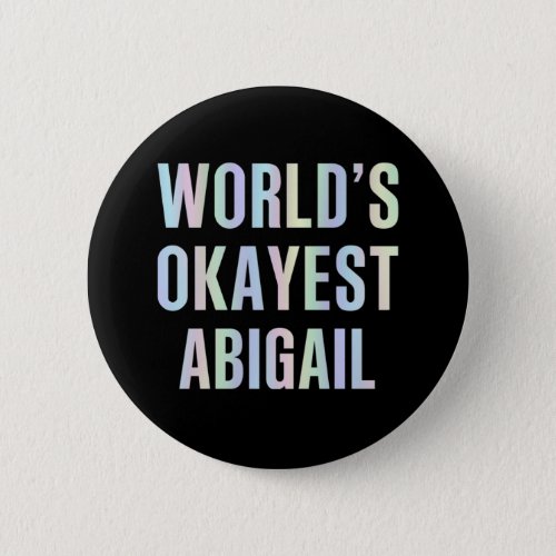 Worlds Okayest Abigail Button