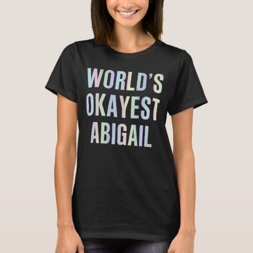 Worlds Okayest Abigail T_Shirt