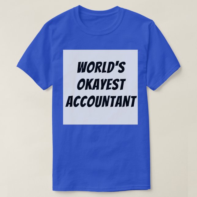 Worlds okayest accountant 4 T-Shirt (Design Front)