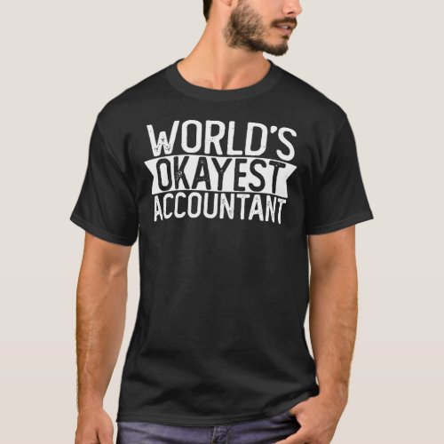 WORLDS OKAYEST Accountant T shirt Funny Accountant