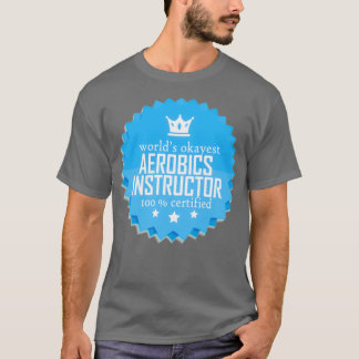 Worlds okayest Aerobics instructor Funny cool gift T-Shirt