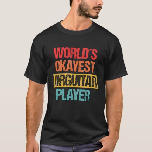 Worlds Okayest AirGuitar Player _ Music Unleashed T_Shirt