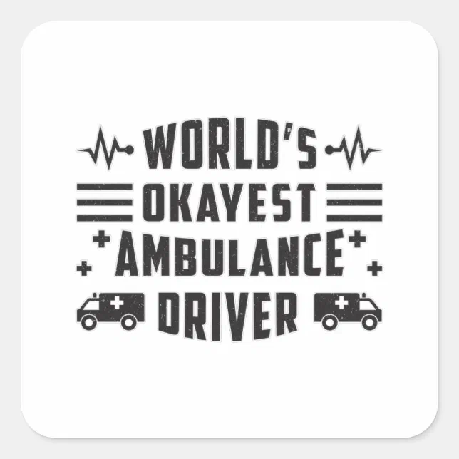 World's Okayest Ambulance Driver Paramedic Gift Square Sticker | Zazzle