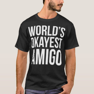 Worlds Okayest AMIGO Best Friend Gift T-Shirt