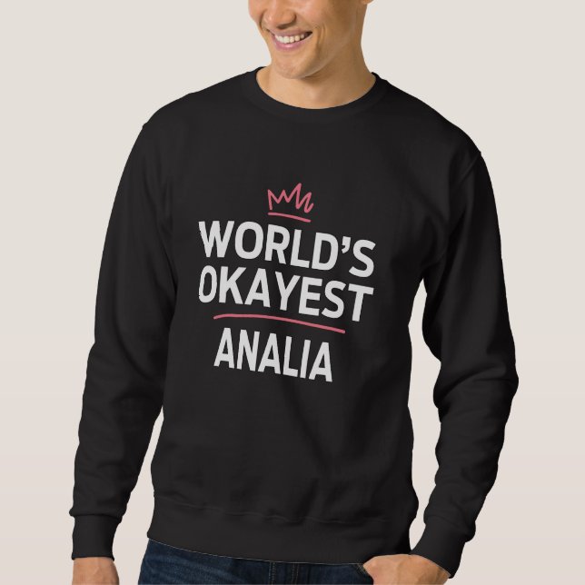 World's Okayest ANALIA Funny Personalized Custom A Sweatshirt (Front)