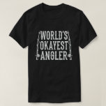 World's Okayest Angler Funny Fishermen T-Shirt<br><div class="desc">fishing dad, husband, grandpa, uncle, son, daughter, mom , Aunt, fisherwoman fisherman who is passionate about fishing on father's day or christmas. Perfect fishing lover quote apparel for any true enthusiast who love bait or fly-fishing, bait casting, spinning, and trolling, Wear this on a fishing trip with your family or...</div>