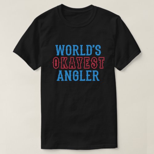 Worlds Okayest Angler Funny Fishing Fishermen  T_Shirt