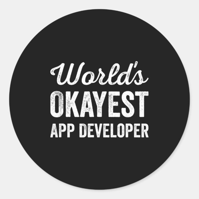 Worlds okayest app developer funny sarcastic mobil classic round sticker (Front)