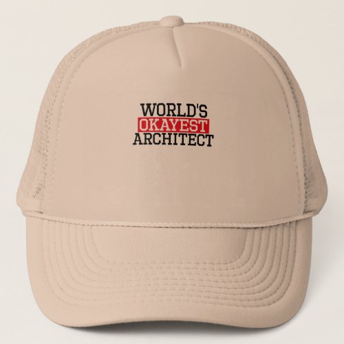 worlds okayest architect architect trucker hat