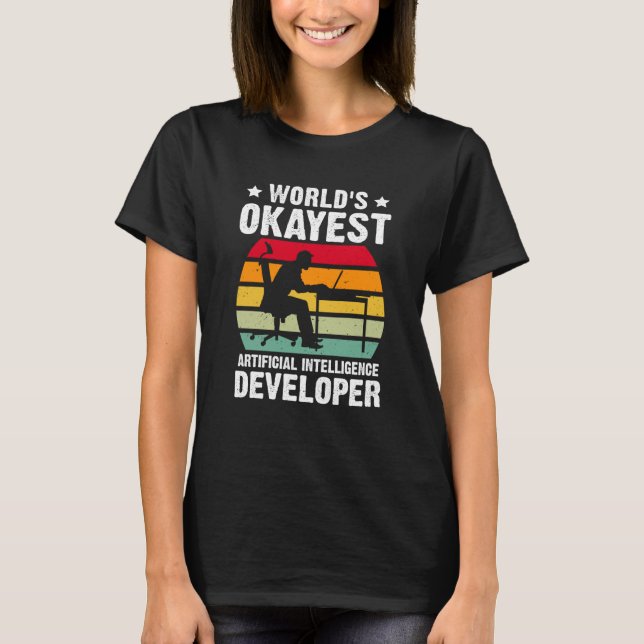 World's Okayest Artificial Intelligence Developer T-Shirt (Front)