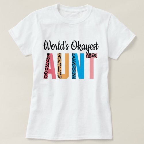 Worlds Okayest Aunt Birthday Funny Gift for Auntie T_Shirt