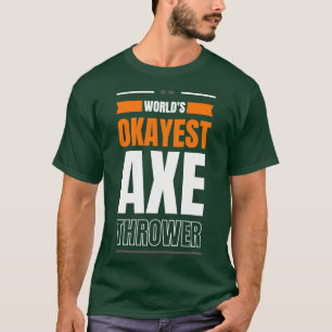 Worlds okayest axe thrower 1 T-Shirt