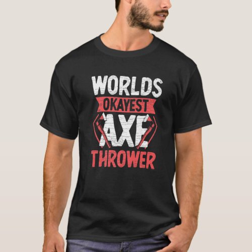 Worlds Okayest Axe Thrower Throwing   T_Shirt