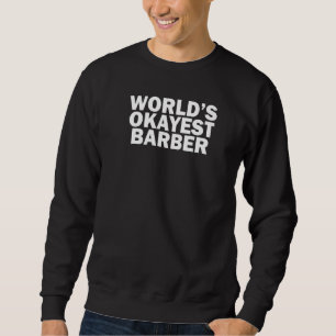 World's Okayest Barber Sweatshirt