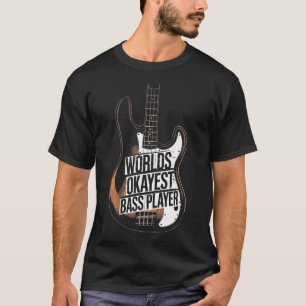 Worlds Okayest Bass Player Bassist And Bass Guitar T-Shirt