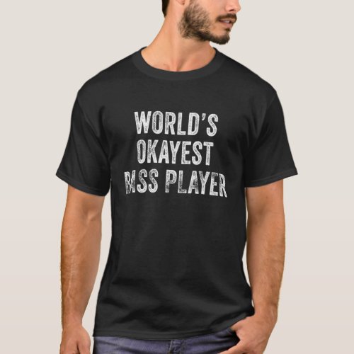 Worlds Okayest Bass Player Musician Guitar Distre T_Shirt