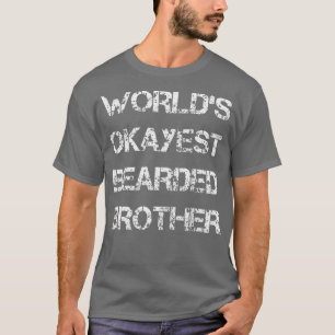 Worlds okayest bearded brother T-Shirt